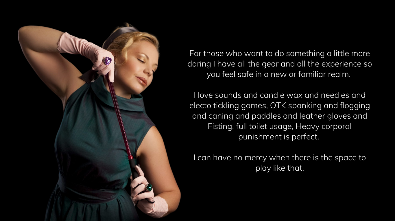 For those who want to do something a little more daring I have all the gear and all the experience so you feel safe in a new or familiar realm. I love sounds and candle wax and needles and electo tickling games, OTK spanking and flogging and caning and paddles and leather gloves and Fisting, full toilet usage, Heavy corporal punishment is perfect. I can have no mercy when there is the space to play like that. Geneva Escort Lady Pamela Mistress Lady Pamela Geneva Escort
